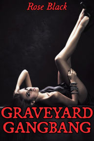 Title: Graveyard Gangbang (a romantic vampire double penetration paranormal erotica), Author: Rose Black