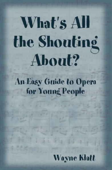 What's All the Shouting About? An Easy Guide to Opera for Young People