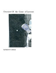 Title: Overview of The Game of Lacrosse, Author: bob culhane