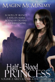 Title: Half-Blood Princess: Abel's Slayers & The Guardians, Author: Magen McMinimy
