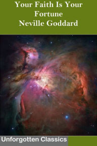 Title: Your Faith Is Your Fortune by Neville Goddard, Author: Neville Goddard