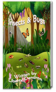 Title: Insects & Bugs, Author: Liberty Dendron