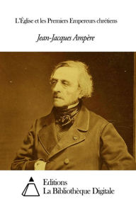 Title: L’Église et les Premiers Empereurs chrétiens, Author: Jean-Jacques Ampère