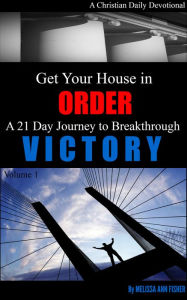 Title: Get Your House In Order: A 21 Day Journey to Breakthrough Victory, Author: Melissa Fisher