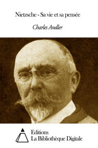 Title: Nietzsche - Sa vie et sa pensée, Author: Charles Andler