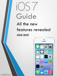 Title: iOS 7 Guide - Tips, Tricks and all the Secret Features Exposed for your iPhone and iPod Touch, Author: Adam Smart