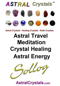 Title: Astral Crystals Astral Travel Meditation Crystal Healing Astral Energy, Author: Sollog Adoni