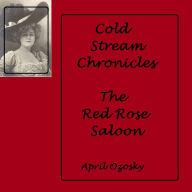 Title: Cold Stream Chronicals The Red Rose Saloon, Author: April Ozosky