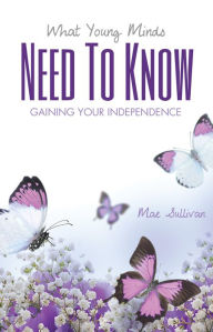 Title: WHAT YOUNG MIND NEED TO KNOW, Author: Mae Sullivan