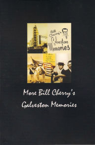 Title: More Bill Cherry's Galveston Memories, Author: William Cherry