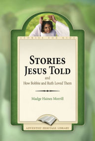 Title: Stories Jesus Told, Author: Madge Haines Morrill