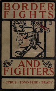 Title: Border Fights & Fighters, Author: Cyrus Townsend Brady