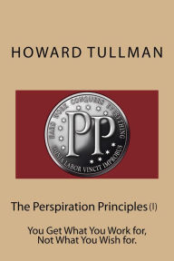 Title: The Perspiration Principles (Vol. I), Author: Howard Tullman