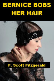 Title: Bernice Bobs Her Hair, Author: F. Scott Fitzgerald