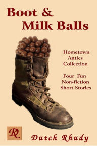 Title: Boot & Milk Balls (Short Stories, #1), Author: Dutch Rhudy