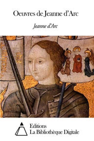 Title: Oeuvres de Jeanne d’Arc, Author: Jeanne d’Arc