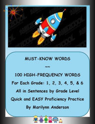 Title: MUST-KNOW WORDS ~~ 100 High Frequency Sight Words for Each Grade: 1, 2, 3, 4, 5, and 6 ~~ Words all Set in Sentences by Grade Level for Quick and EASY Proficiency Practice, Author: Marilynn Anderson