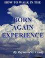 How to Walk in the Born Again Experience