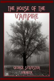 Title: The House of the Vampire, Author: George Sylvester Viereck