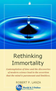 Title: Rethinking Immortality, Author: Robert P. Lanza