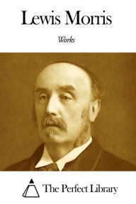 Title: Works of Lewis Morris, Author: Lewis Morris