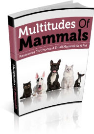 Title: Multitudes Of Mammals: Resources To Choose A Small Mammal As A Pet, Author: Anonymous