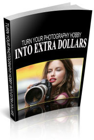 Title: Turn Your Photography Hobby Into Extra Dollars, Author: Anonymous