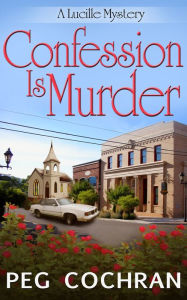 Title: Confession Is Murder, Author: Peg Cochran