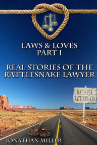 Title: Laws & Loves: Real Tales of the Rattlesnake Lawyer, Author: Jonathan Miller