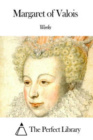 Title: Works of Margaret of Valois, Author: Margaret of Valois