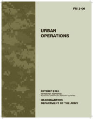 Title: Urban Operations FM 3-06, Author: Department of the Army