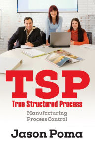 Title: TSP True Structured Process: Manufacturing Process Control, Author: Jason Poma