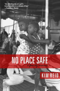 Title: No Place Safe: A Family Memoir, Author: Kim Reid