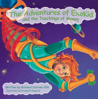 Title: The Adventures of ExoKid and the Teachings of Money, Author: Richard Outram