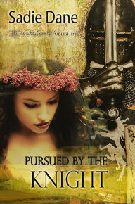 Title: Pursued by the Knight: Loving the Knight, Book Two, Author: Sadie Dane