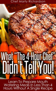 Title: What The 4 Hour Chef Didn't Tell You!, Author: Marty Richardson