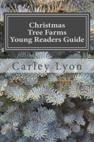 Title: Christmas Tree Farms Young Readers Guide, Author: Carley Lyon