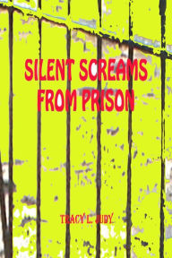 Title: Silent Screams From Prison, Author: Tracy L. Judy