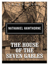 Title: The House of the Seven Gables...Complete Version, Author: Nathaniel Hawthorne