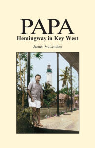 Title: Papa Hemingway in Key West, Author: James Mclendon
