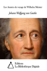 Title: Les Années de voyage de Wilhelm Meister, Author: Johann Wolfgang von Goethe