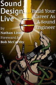 Title: Sound Design Live: Build Your Career As A Sound Engineer, Author: Nathan Lively