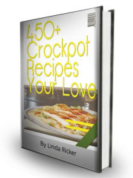 Title: 450 + Crockpot Recipes Your Love, Author: Linda Ricker