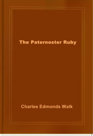 Title: The Paternoster Ruby, Author: Charles Edmonds Walk