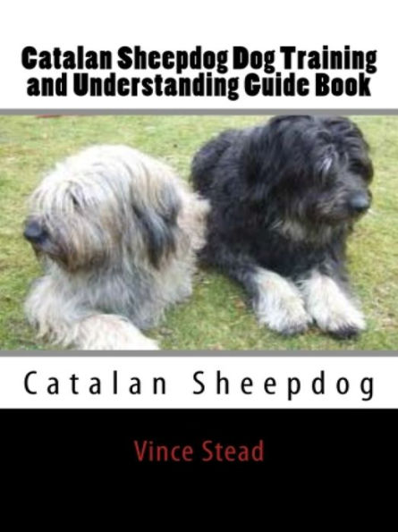 Catalan Sheepdog Dog Training and Understanding Guide Book