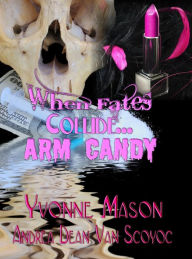 Title: When Fates Collide - Arm Candy, Author: Yvonne Mason