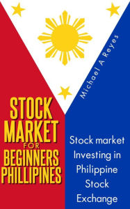 Title: Stock Market For Beginners Philippines, Author: Michael A Reyes