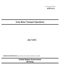 Title: Army Techniques Publication ATP 4-11 Army Motor Transport Operations July 2013, Author: United States Government US Army