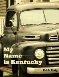 Title: My Name is Kentucky, Author: Erick Flaig