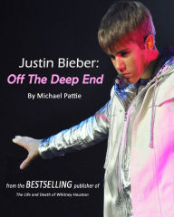 Title: Justin Bieber: Off The Deep End, Author: Michael Pattie